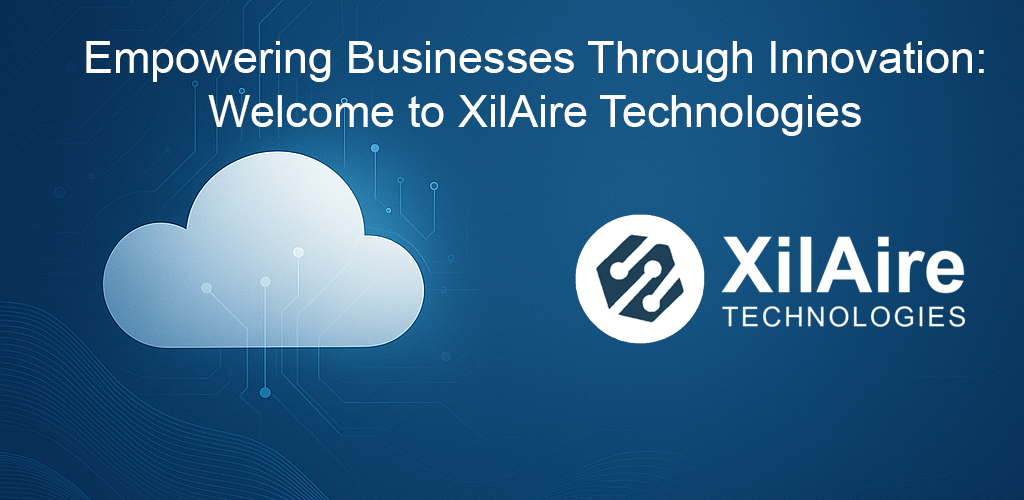 Empowering Businesses Through Innovation: Welcome to XilAire Technologies